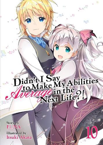 Cover image for Didn't I Say to Make My Abilities Average in the Next Life?! (Light Novel) Vol. 10