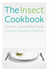 Cover image for The Insect Cookbook: Food for a Sustainable Planet