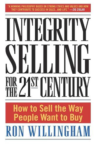 Cover image for Integrity Selling for the 21st Century: How to Sell the Way People Want to Buy