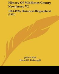 Cover image for History of Middlesex County, New Jersey V2: 1664-1920, Historical-Biographical (1921)