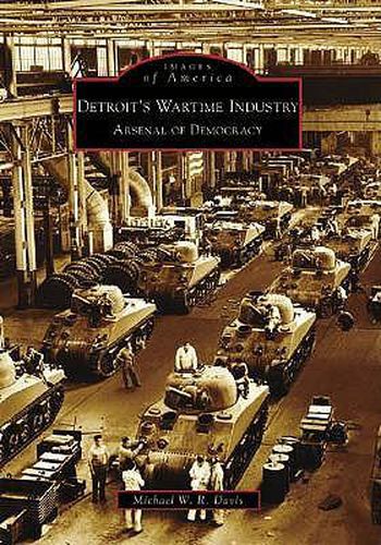 Cover image for Detroit's Wartime Industry: Arsenal of Democracy