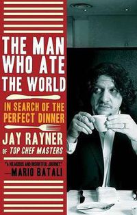 Cover image for The Man Who Ate the World: In Search of the Perfect Dinner