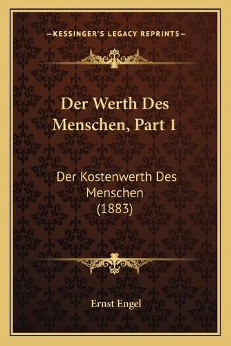 Der Werth Des Menschen, Part 1: Der Kostenwerth Des Menschen (1883)