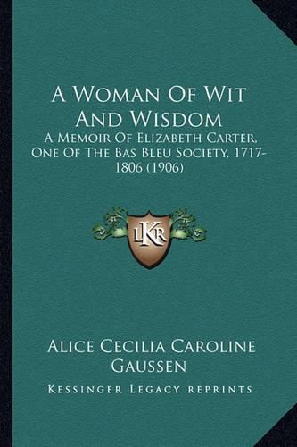 A Woman of Wit and Wisdom: A Memoir of Elizabeth Carter, One of the Bas Bleu Society, 1717-1806 (1906)