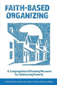 Cover image for Faith-Based Organizing: A Congregational Planning Resource for Addressing Poverty