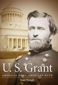 Cover image for U. S. Grant: American Hero, American Myth