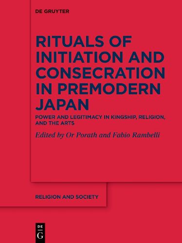 Cover image for Rituals of Initiation and Consecration in Premodern Japan: Power and Legitimacy in Kingship, Religion, and the Arts