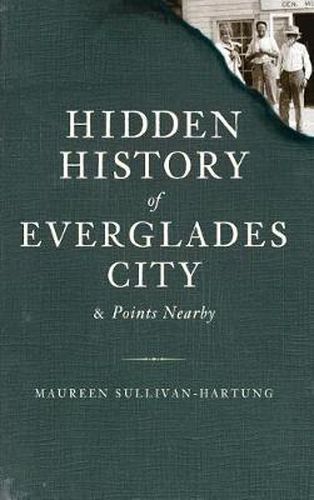Cover image for Hidden History of Everglades City & Points Nearby