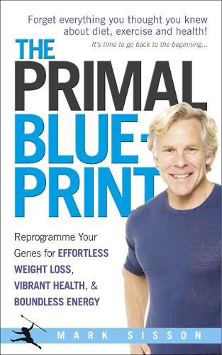 Cover image for The Primal Blueprint: Reprogramme Your Genes for Effortless Weight Loss, Vibrant Health and Boundless Energy