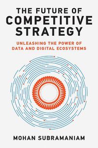 Cover image for The Future of Competitive Strategy: Unleashing the Power of Data and Digital Ecosystems