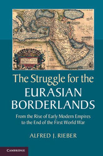 Cover image for The Struggle for the Eurasian Borderlands: From the Rise of Early Modern Empires to the End of the First World War