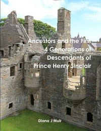 Cover image for Ancestors and the First 4 Generations of Descendants of Prince Henry Sinclair
