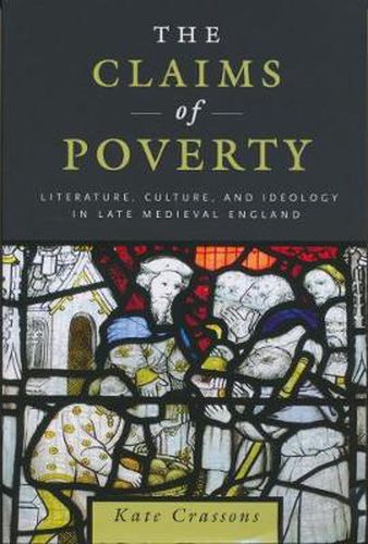 Cover image for The Claims of Poverty: Literature, Culture, and Ideology in Late Medieval England
