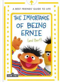 Cover image for The Importance of Being Ernie (and Bert): A Best Friends' Guide to Life