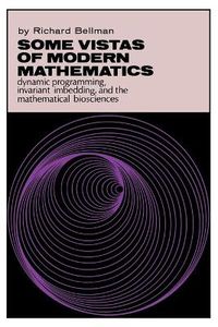 Cover image for Some Vistas of Modern Mathematics: Dynamic Programming, Invariant Imbedding, and the Mathematical Biosciences