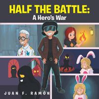 Cover image for Half the Battle: A Hero's War