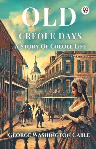 Cover image for Old Creole DaysA Story Of Creole Life (Edition1)