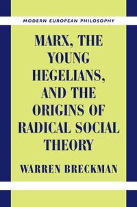 Cover image for Marx, the Young Hegelians, and the Origins of Radical Social Theory: Dethroning the Self
