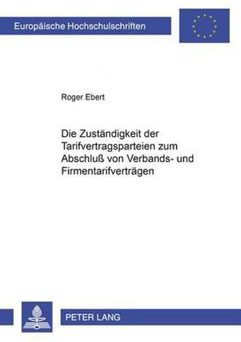 Die Zustaendigkeit Der Tarifvertragsparteien Zum Abschluss Von Verbands- Und Firmentarifvertraegen