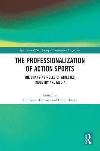 Cover image for The Professionalization of Action Sports: The Changing Roles of Athletes, Industry and Media