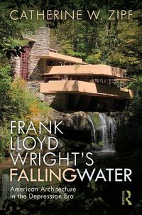 Cover image for Frank Lloyd Wright's Fallingwater: American Architecture in the Depression Era