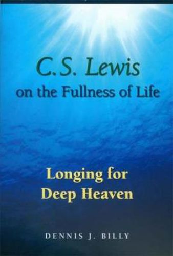 C. S. Lewis on the Fullness of Life: Longing for Deep Heaven
