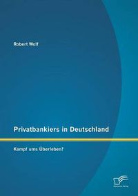 Cover image for Privatbankiers in Deutschland: Kampf ums UEberleben?