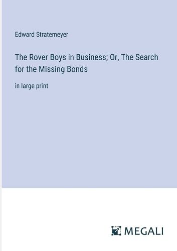 Cover image for The Rover Boys in Business; Or, The Search for the Missing Bonds