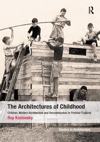 Cover image for The Architectures of Childhood: Children, Modern Architecture and Reconstruction in Postwar England