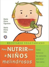 Cover image for Recetario Vegetariano Para Nutrir Bien a Ninos Melindrosos: Como Balancear Los Nutrientes Para Tener Hijos Sanos