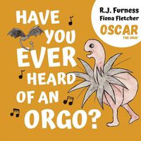 Cover image for Have You Ever Heard Of An Orgo? (Oscar The Orgo)