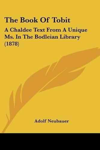 The Book of Tobit: A Chaldee Text from a Unique Ms. in the Bodleian Library (1878)