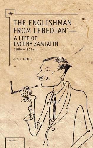 Cover image for The Englishman from Lebedian: A Life of Evgeny Zamiatin