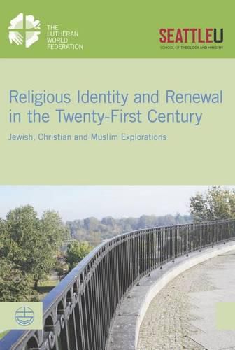 Cover image for Religious Identity and Renewal in the Twenty-First Century: Jewish, Christian and Muslim Explorations