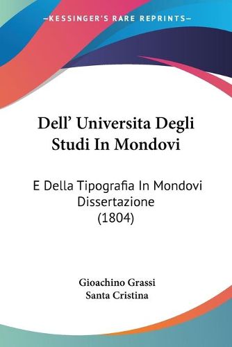 Cover image for Dell' Universita Degli Studi in Mondovi: E Della Tipografia in Mondovi Dissertazione (1804)