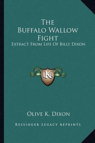The Buffalo Wallow Fight: Extract from Life of Billy Dixon
