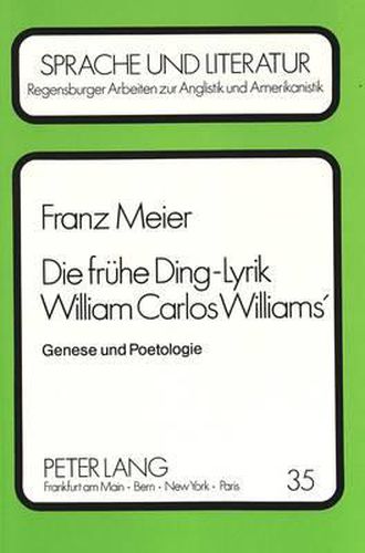 Die Fruehe Ding-Lyrik William Carlos Williams': Genese Und Poetologie