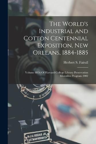 Cover image for The World's Industrial and Cotton Centennial Exposition, New Orleans, 1884-1885