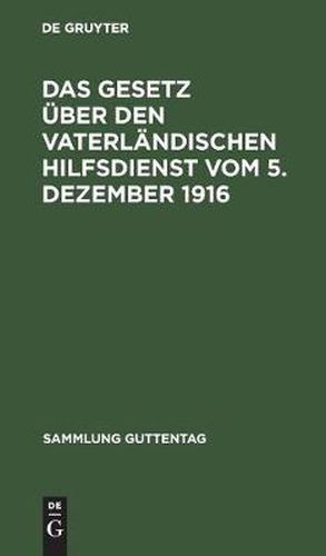 Cover image for Das Gesetz uber den vaterlandischen Hilfsdienst vom 5. Dezember 1916