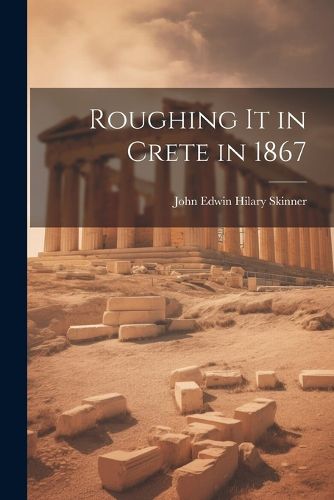 Cover image for Roughing It in Crete in 1867