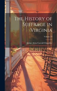 Cover image for The History of Suffrage in Virginia; Volume 19