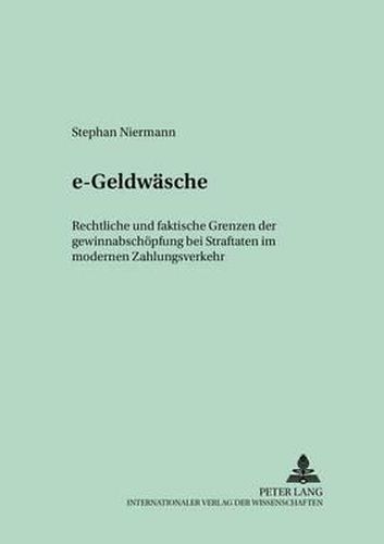Cover image for E-Geldwaesche: Rechtliche Und Faktische Grenzen Der Gewinnabschoepfung Bei Straftaten Im Modernen Zahlungsverkehr