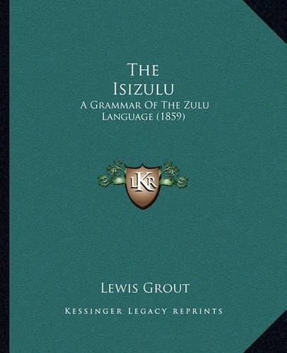 Cover image for The Isizulu: A Grammar of the Zulu Language (1859)