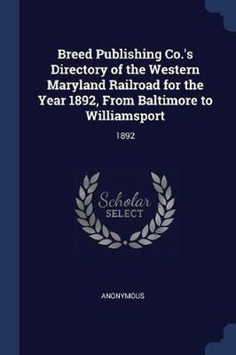 Cover image for Breed Publishing Co.'s Directory of the Western Maryland Railroad for the Year 1892, from Baltimore to Williamsport: 1892