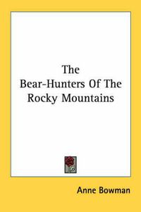 Cover image for The Bear-Hunters of the Rocky Mountains