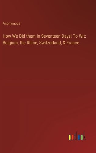 Cover image for How We Did them in Seventeen Days! To Wit