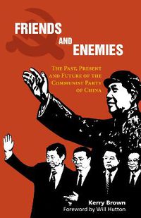 Cover image for Friends and Enemies: The Past, Present and Future of the Communist Party of China