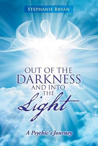 Cover image for Out of the Darkness and into the Light: A Psychic's Journey