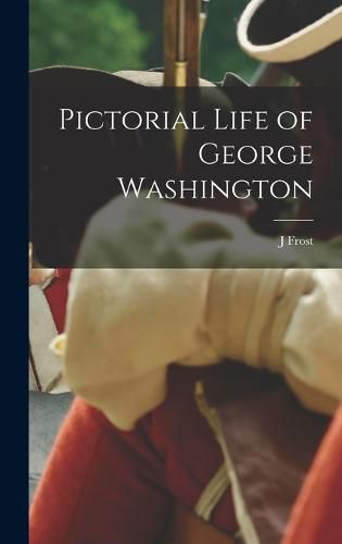 Cover image for Pictorial Life of George Washington