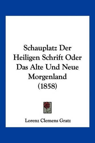 Cover image for Schauplatz Der Heiligen Schrift Oder Das Alte Und Neue Morgenland (1858)